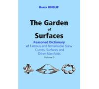 The Garden of Surfaces (Volume 5): Reasoned Dictionary of Famous and Remarkable Skew Curves, Surfaces and Other Manifolds