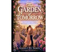 The Garden of Tomorrow: A Heartwarming Time Travel Romance About Second Chances, Destiny, and Choosing Love Before It’s Too Late
