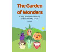 The Garden of Wonders: A story of colors, friendship, and little big hearts