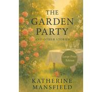 The Garden Party, and Other Stories (Large Print Edition): A collection of classic short stories exploring human emotions, social contrasts, and fleeting moments of life