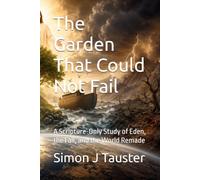 The Garden That Could Not Fail: A Scripture-Only Study of Eden, the Fall, and the World Remade