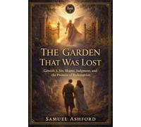 The Garden That Was Lost: Genesis 3, Sin, Shame, Judgment, and the Promise of Redemption