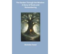 The Garden Through the Window:: A Story of Roots and Remembering