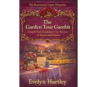 The Garden Tour Gambit: A Small-Town Fundraiser Cozy Mystery of Secrets and Pressure