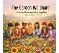 The Garden We Share: A Story About Kindness, Sharing, and Growing Together