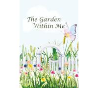The Garden Within Me: A 6x9 Journal for Mindfulness, Reflection, and Growth: A 150-Page Floral Writing Notebook to Cultivate Inner Peace, Creativity, and Self-Discovery