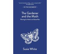 The Gardener and the Moth: Planting for Moths and Butterflies