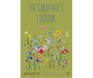 The Gardener’s Journal & Logbook Planner: Daily Garden Tracker and Plant Care Organizer for Vegetable, Herb, and Flower Gardening: Keep Track of Plant ... Harvests | 8.5" x 11" Gardening Record Book