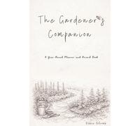 The Gardener's Companion: A Year-Round Planner and Record Book