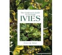 The Gardener's Guide to Growing Ivies