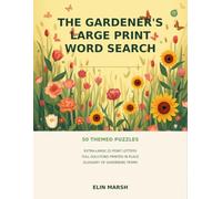 The Gardener's Large Print Word Search: 50 Themed Puzzles on Flowers, Vegetables, Tools and Garden Wildlife, with a Glossary and Extra-Large Solutions