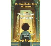The Gardens That Wake: 17 Stories of Spring