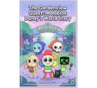 The Gardenview Quest : A-Roblox-Dandy’s-World-Story