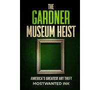 The Gardner Museum Heist: America’s Greatest Art Theft