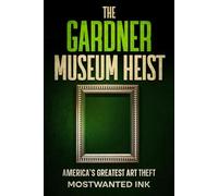 The Gardner Museum Heist: America’s Greatest Art Theft