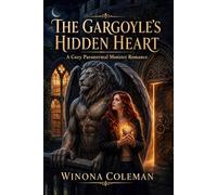 The Gargoyle's Hidden Heart: A Cozy Paranormal Monster Romance