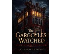 The Gargoyles Watched: Secrets And Silence At Lake View High