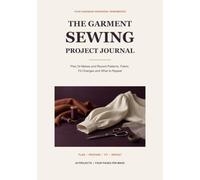 The Garment Sewing Project Journal: Plan 24 Makes and Record Patterns, Fabric, Fit Changes and What to Repeat