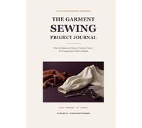 The Garment Sewing Project Journal: Plan 24 Makes and Record Patterns, Fabric, Fit Changes and What to Repeat