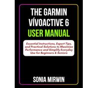 The Garmin Vívoactive 6 User Manual: Essential Instructions, Expert Tips, and Practical Solutions to Maximize Performance and Simplify Everyday Use for Beginners & Seniors