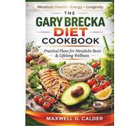 THE GARY BRECKA DIET COOKBOOK: Practical Plans for Metabolic Reset & Lifelong Wellness