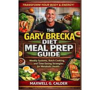 The Gary Brecka Diet Meal Prep Guide: Weekly Systems, Batch Cooking, and Time-Saving Strategies for Metabolic Health