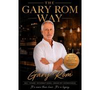 The Gary Rom Way: The Leadership Philosophy, Client Experience and Business Systems Behind an Iconic Hair Salon Brand