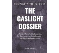 The Gaslight Dossier: A Shadow Work Guided Journal for Narcissistic Abuse Recovery and Identity Restoration