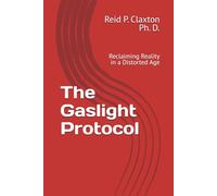 The Gaslight Protocol: Reclaiming Reality in a Distorted Age