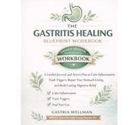 THE GASTRITIS HEALING BLUEPRINT WORKBOOK: A Guided Journal and Action Plan to Calm Inflammation, Track Triggers, Repair Your Stomach Lining, and Build Lasting Digestive Relief