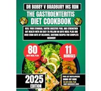 The Gastroenteritis Diet Cookbook 2025: Heal Your Stomach, Soothe Digestive Pain, and Strengthen Gut Health with an Easy-to-Follow 80 Days Meal Plan ... Soothing Recipes for Complete Recovery