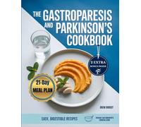 The Gastroparesis and Parkinson's Cookbook: Gentle, low-residue meals to soothe the gut, reduce nausea, and unlock levodopa's full potential