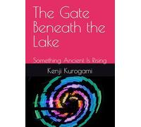 The Gate Beneath the Lake: Something Ancient Is Rising