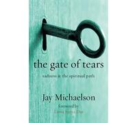 The Gate of Tears: Sadness and the Spiritual Path - Michaelson Jay