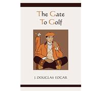 The gate to golf - James Douglas Edgar