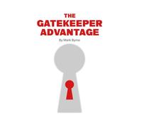 The Gatekeeper Advantage: Gain Instant Access to High-Value Markets - Without Cold Outreach