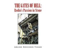 The Gates of Hell: Rodin’s Passion in Stone: Rodin’s Passion in Stone