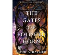 The Gates of Polished Horn: A Collection of Stories