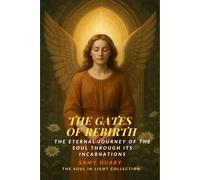 The Gates of Rebirth: The Eternal Journey of the Soul Through Its Incarnations