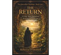 The Gatewalker Teachings: The Return: Living After Initiation Without Burning Out