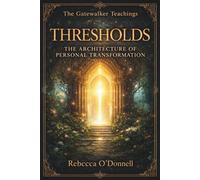 The Gatewalker Teachings: Thresholds: The Architecture of Personal Transformation