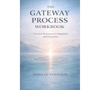 The Gateway Process Workbook: The CIA-Referenced System for Consciousness, Focus, and Internal Control - Without the Mysticism