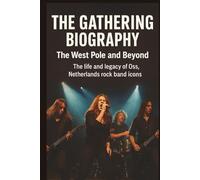 THE GATHERING BIOGRAPHY: THE WEST POLE AND BEYOND: The life and legacy of Oss, Netherlands rock band icons