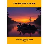 The Gator Sailor: Vietnam'S Dirty River War