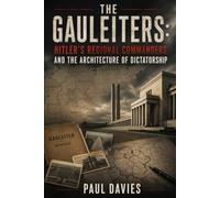 The Gauleiters: Hitler’s Regional Commanders and the Architecture of Dictatorship