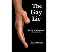 The Gay Lie: The End of "Homosexual" Discrimination