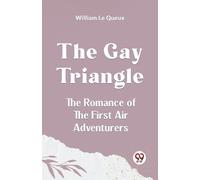The Gay TriangleThe Romance of the First Air Adventurers (Edition202 (Tascabile)