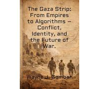 The Gaza Strip: From Empires to Algorithms - Conflict, Identity, and the Future of War