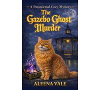 The Gazebo Ghost Murder: A Paranormal Cozy Mystery with a Talking Cat, Haunted Antique Shop, and Locked-Room Murder