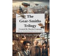 The Gear-Smiths Trilogy: Three Tales of Science, Spirit & Steam